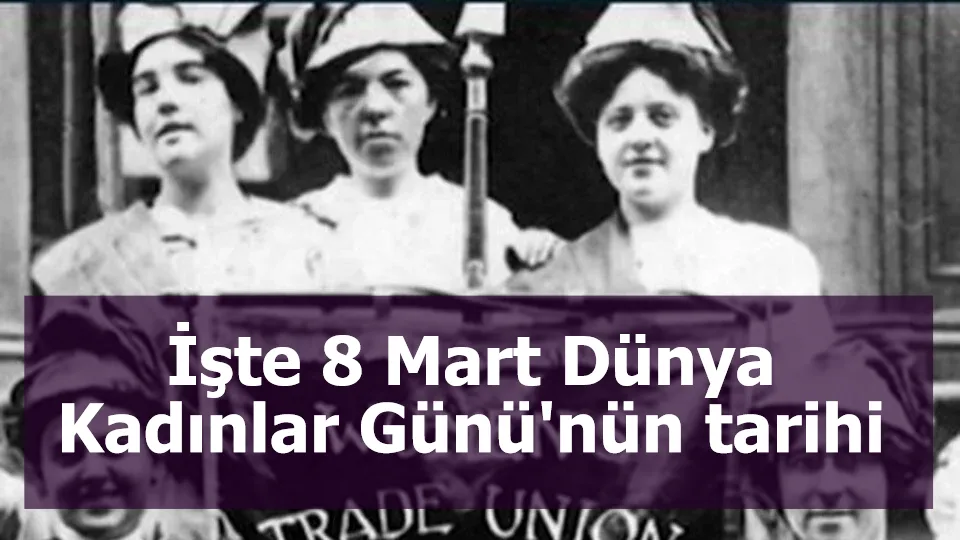 Dünya Kadınlar Günü ne zaman, nasıl ortaya çıktı? Türkiye'de ilk hangi tarihte kutlandı? İşte 8 Mart Dünya Kadınlar Günü'nün tarihi